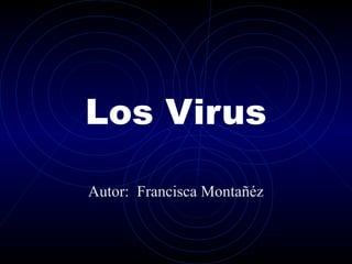 Los Virus
Autor: Francisca Montañéz
 