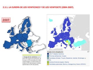 2.3.1. LA EUROPA DE LOS VEINTICINCO Y DE LOS VEINTISIETE (2004-2007).
 