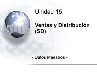Ventas y Distribución (SD) - Datos Maestros - Unidad 15 