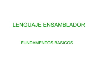 LENGUAJE ENSAMBLADOR FUNDAMENTOS BASICOS 