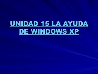 Unidad 15 la ayuda de windows xp tema 3 tic
