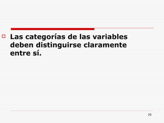 Las categorías de las variables deben distinguirse claramente entre sí.  