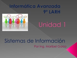 Sistemas de Información
Por Ing. Maribel Garza
 