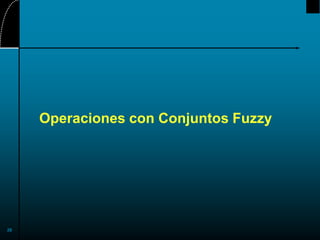 28
Operaciones con Conjuntos Fuzzy
 
