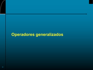 51
Operadores generalizados
 