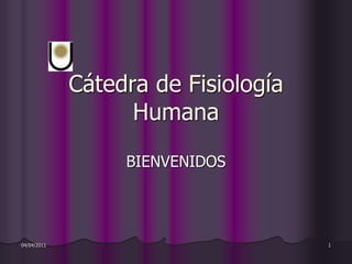Cátedra de Fisiología Humana BIENVENIDOS  13/03/2011 1 