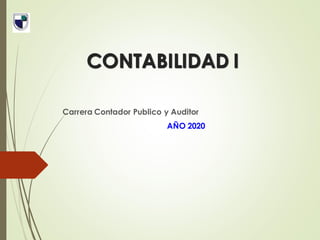 CONTABILIDAD I
Carrera Contador Publico y Auditor
AÑO 2020
 