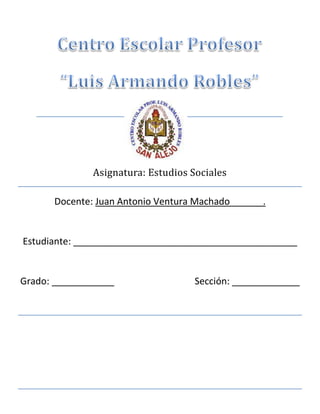 Asignatura: Estudios Sociales
Docente: Juan Antonio Ventura Machado .
Estudiante: ___________________________________________
Grado: ____________ Sección: _____________
 