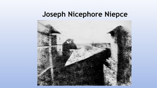 Joseph Nicephore Niepce
 