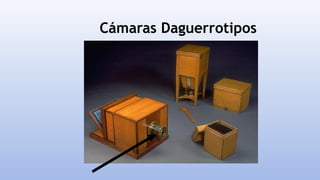 Cámaras Daguerrotipos
 