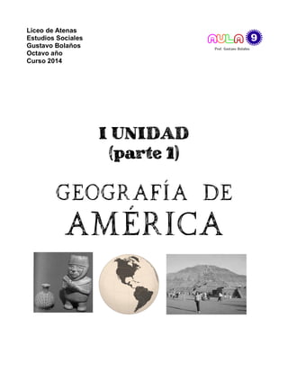 Liceo de Atenas
Estudios Sociales
Gustavo Bolaños
Octavo año
Curso 2014

I UNIDAD
(parte 1)

Geografía de

América

 