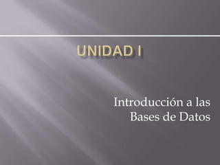 Introducción a las
   Bases de Datos
 