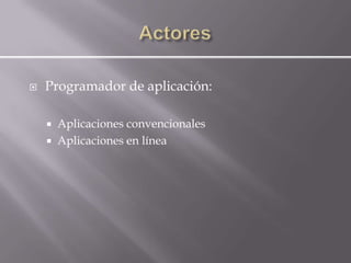    Programador de aplicación:

       Aplicaciones convencionales
       Aplicaciones en línea
 