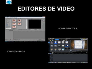 EDITORES DE VIDEO


                     POWER DIRECTOR 8




SONY VEGAS PRO 6
 