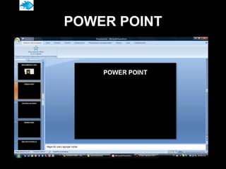 POWER POINT
 