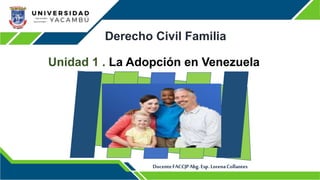Derecho Civil Familia
Unidad 1 . La Adopción en Venezuela
 