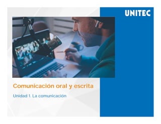 Comunicación oral y escrita
Unidad 1. La comunicación
 