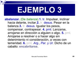abalanzar.  (De  balanza ). 1.  tr.  Impulsar, inclinar hacia delante, incitar. 2.  tr.  desus.  Pesar en la balanza. 3.  tr.  desus.  Igualar los pesos, compensar, contrapesar.  4.  prnl.  Lanzarse, arrojarse en dirección a alguien o algo.  5.  prnl.  Arrojarse a resolver o a hacer algo sin detenimiento ni consideración, a veces con temeridad.  6.  prnl.  Arg. ,  Par.  y  Ur.  Dicho de un caballo:  encabritarse. EJEMPLO 3 