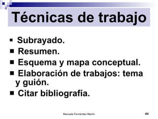 Técnicas de trabajo Subrayado. Resumen. Esquema y mapa conceptual. Elaboración de trabajos: tema y guión. Citar bibliografía. 