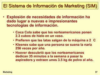 El Sistema de Información de Marketing (SIM)

• Explosión de necesidades de información ha
  dado lugar a nuevas e impresi...