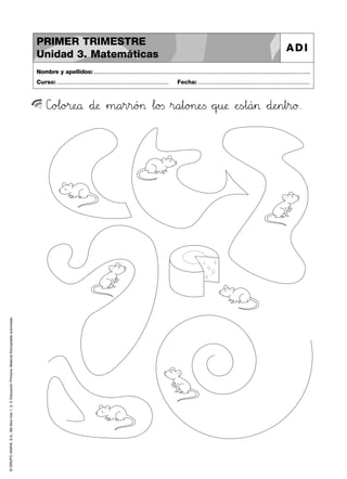 ©GRUPOANAYA,S.A.,Mellevotres1,2,3.EducaciónPrimaria.Materialfotocopiableautorizado.
Nombre y apellidos: ..............................................................................................................................................
Curso: ..................................................................... Fecha: .....................................................................
PRIMER TRIMESTRE
Unidad 3. Matemáticas
ADI
C]o@Al89o>?r:;eNOå *+d:;æ »m89a45r45r89ó>?> …l89o23s »r89a45t89o>?n:;eTUs *+qrsu:;æ ÀeTUs~t89á45> *+d:;eHIn45t45r89ø.
 