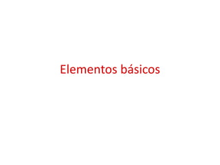 Elementos básicos
 