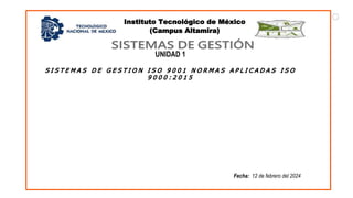Instituto Tecnológico de México
(Campus Altamira)
UNIDAD 1
Fecha: 12 de febrero del 2024
 