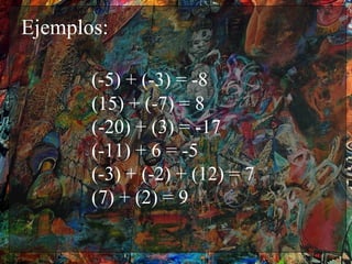 Ejemplos:

       (-5) + (-3) = -8
       (15) + (-7) = 8
       (-20) + (3) = -17
       (-11) + 6 = -5
       (-3) + (-2) + (12) = 7
       (7) + (2) = 9
 