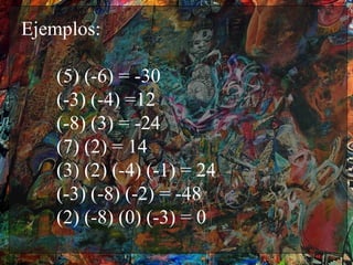 Ejemplos:

    (5) (-6) = -30
    (-3) (-4) =12
    (-8) (3) = -24
    (7) (2) = 14
    (3) (2) (-4) (-1) = 24
    (-3) (-8) (-2) = -48
    (2) (-8) (0) (-3) = 0
 
 