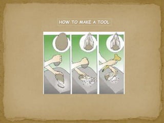 HOW TO MAKE A TOOL 
 