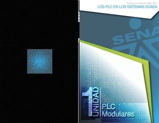 LOS PLC EN LOS SISTEMAS SCADA
PLC
Modulares
Programa de Formación SENA, 2013.
 