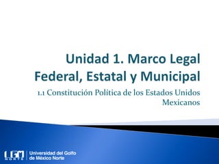 1.1 Constitución Política de los Estados Unidos
Mexicanos
 