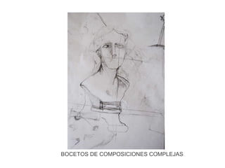 BOCETOS DE COMPOSICIONES COMPLEJAS 