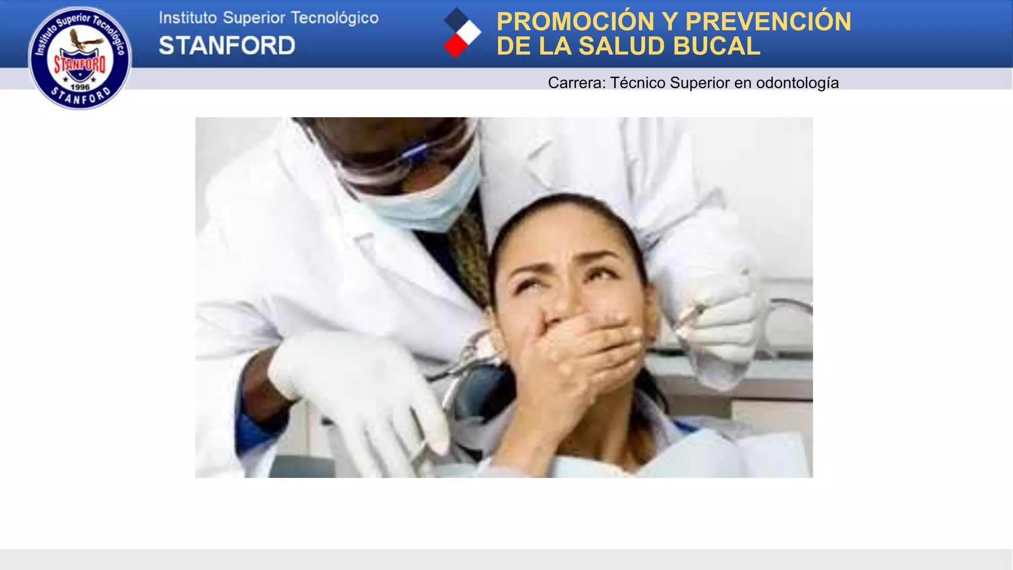 PROMOCIÓN Y PREVENCIÓN
DE LA SALUD BUCAL
Carrera: Técnico Superior en odontología
 