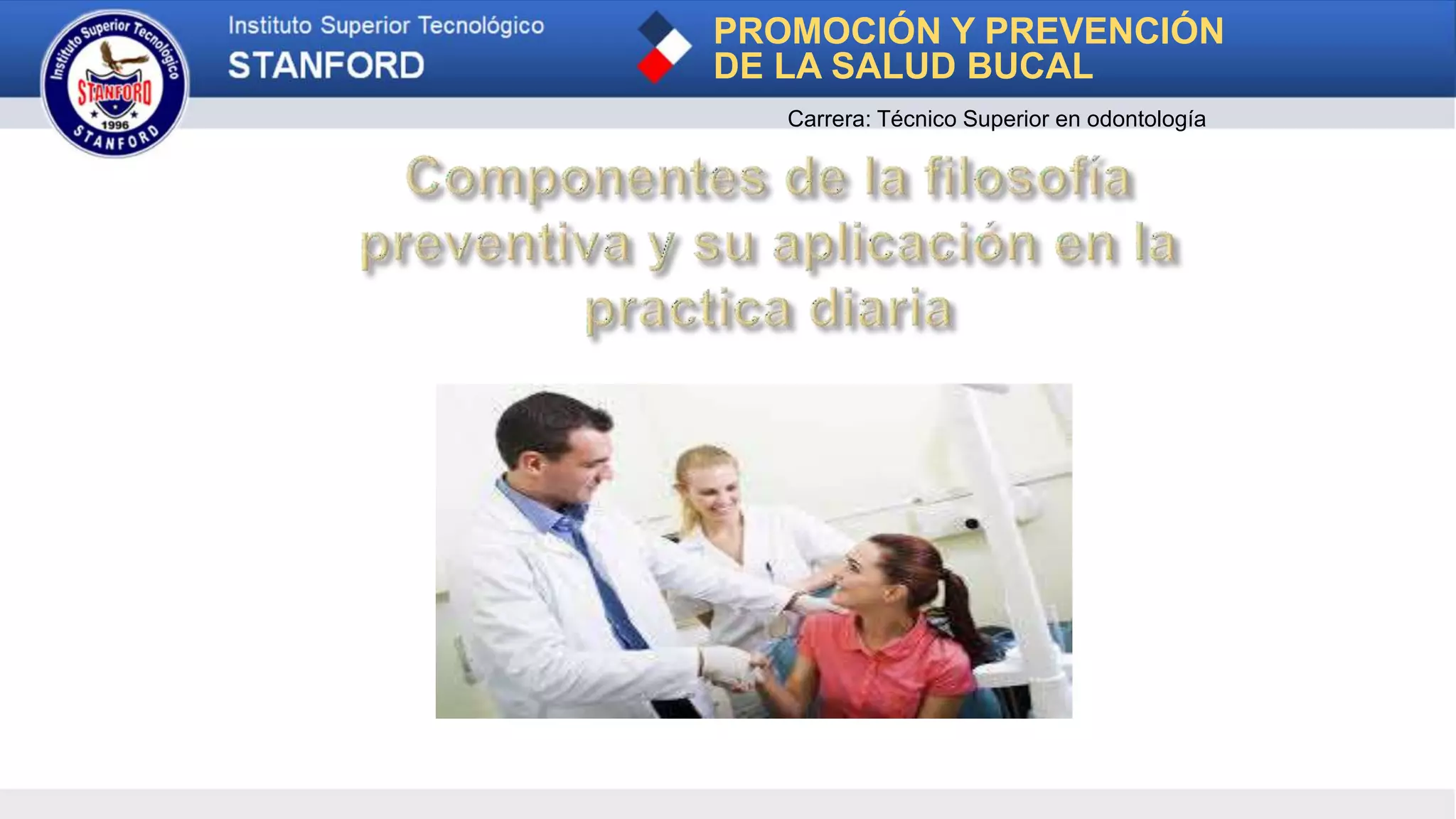 PROMOCIÓN Y PREVENCIÓN
DE LA SALUD BUCAL
Carrera: Técnico Superior en odontología
 