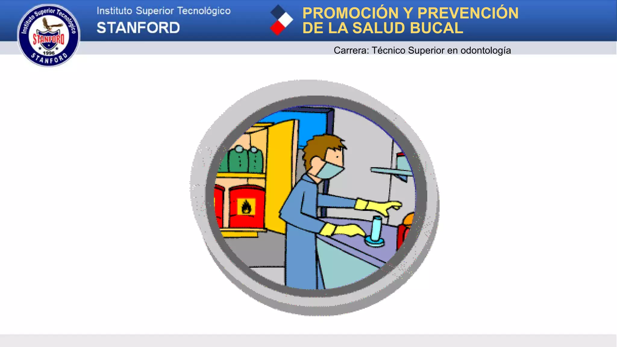 PROMOCIÓN Y PREVENCIÓN
DE LA SALUD BUCAL
Carrera: Técnico Superior en odontología
 