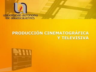 PRODUCCIÓN CINEMATOGRÁFICA
               Y TELEVISIVA
 
