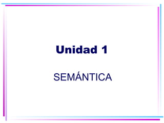 Unidad 1 SEMÁNTICA 