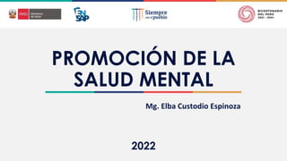 PROMOCIÓN DE LA
SALUD MENTAL
Mg. Elba Custodio Espinoza
 