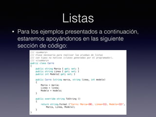 Listas
• Para los ejemplos presentados a continuación,
estaremos apoyándonos en las siguiente
sección de código:
 