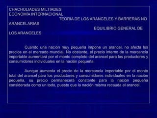 CHACHOLIADES MILTIADES                                                                                                    ECONOMÍA INTERNACIONAL                                                 TEORIA DE LOS ARANCELES Y BARRERAS NO ARANCELARIAS                                                                              EQUILIBRIO GENERAL DE LOS ARANCELESMTELAC02DP1U1P0V0NFACERO