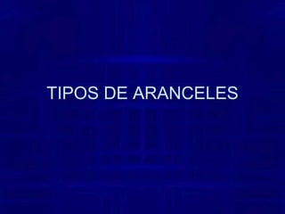 TIPOS DE ARANCELES