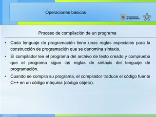 Proceso de compilación de un programa Cada lenguaje de programación tiene unas reglas especiales para la construcción de programación que se denomina sintaxis. El compilador lee el programa del archivo de texto creado y comprueba que el programa sigue las reglas de sintaxis del lenguaje de programación. Cuando se compila su programa, el compilador traduce el código fuente C++ en un código máquina (código objeto). 