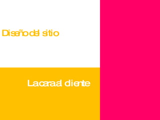 Diseño del sitio La cara al cliente 