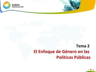 Tema 2   El Enfoque de Género en las  Políticas Públicas 