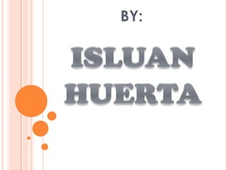 BY:ISLUAN HUERTA