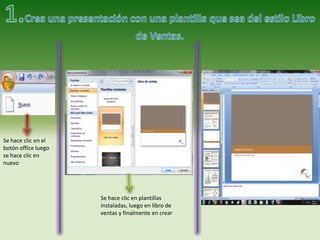 Se hace clic en el
botón office luego
se hace clic en
nuevo




                     Se hace clic en plantillas
                     instaladas, luego en libro de
                     ventas y finalmente en crear
 