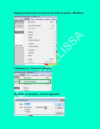 Después seleccionar en la barra de menú, la opción –Modificar.




Y Después en: -Convertir Símbolo.




Se abrirá un recuadro, como el siguiente:
 