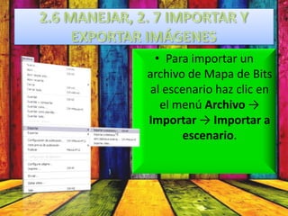 • Para importar un
archivo de Mapa de Bits
 al escenario haz clic en
   el menú Archivo →
Importar → Importar a
        escenario.
 