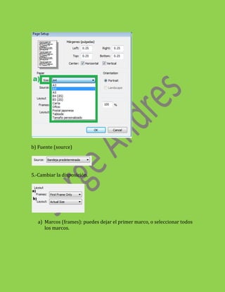 b) Fuente (source)




5.-Cambiar la disposición.




   a) Marcos (frames): puedes dejar el primer marco, o seleccionar todos
      los marcos.
 